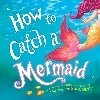 How to Catch a Mermaid (HC) (Sourcebooks Wonderland)