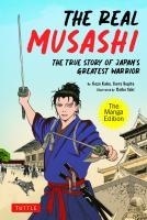 The Real Musashi: The True Story Of Japan's Greatest Warrior