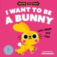 Move and Play: I Want to Be a Bunny