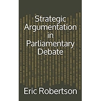 Strategic Argumentation in Parliamentary Debate