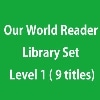 Our World Reader 1 Library Set Level 1 ( 9 titles)