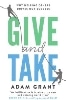 Give and Take : Why Helping Others Drives Our Success