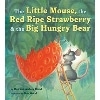 Little Mouse, Red Ripe Strawberry & Big Hungry Bear