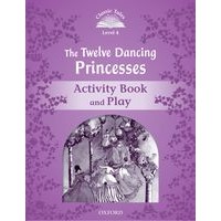 Classic Tales 4 (2/E) Twelve Dancing Princess, The: Activity Book and Play