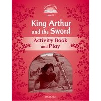Classic Tales 2 (2/E) King Arthur and the Sword: Activity Book and Play