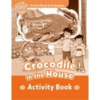 Oxford Read and Imagine Beginner Crocodile in the House: Activity Book