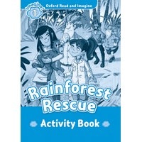 Oxford Read and Imagine 1 Rainforest Rescue: Activity Book