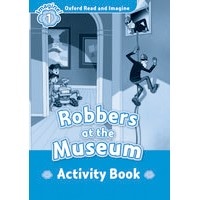 Oxford Read and Imagine 1 Robbers at the Museum: Activity Book