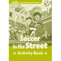 Oxford Read and Imagine 3 Soccer in the Street: Activity Book