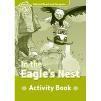 Oxford Read and Imagine Level 3 In the Eagle's Nest: Activity Book