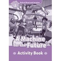 Oxford Read and Imagine Level 4 Machine for the Future, A: Activity Book