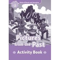 Oxford Read and Imagine Level 4 Pictures from the Past: Activity Book