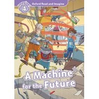 Oxford Read and Imagine 4 A Machine for the future