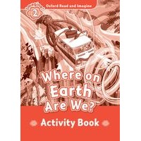 Oxford Read and Imagine 2 (450 Headwords) Where on Earth Are We:Activity Book