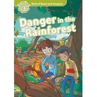 Oxford Read and Imagine 3 Danger in the Rainforest