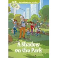 Oxford Read and Imagine Level 3 (600 Headwords)A Shadow on the Park