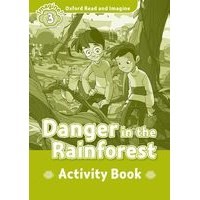 Oxford Read and Imagine 3 Danger in the Rainforest Activity Book
