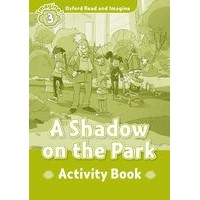 Oxford Read and Imagine Level 3 (600 Headwords)A Shadow on the Park Activity Book