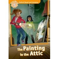Oxford Read and Imagine 5 Painting in the Attic