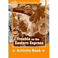 Oxford Read and Imagine 5 Trouble on the Eastern Express Activity Book