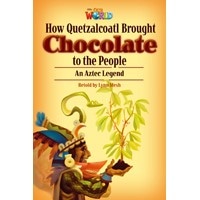 Our World Reader 6 How Quetzalcoatl Brought Chocolate