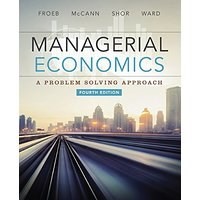 Managerial Economics; A Problem Solving Approach 4th Edition